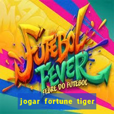 jogar fortune tiger de graca